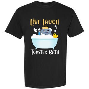 Live Laugh Toaster Bath Garment-Dyed Heavyweight T-Shirt