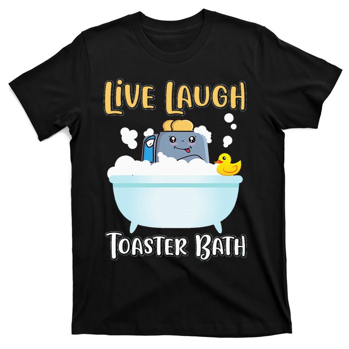 Live Laugh Toaster Bath T-Shirt