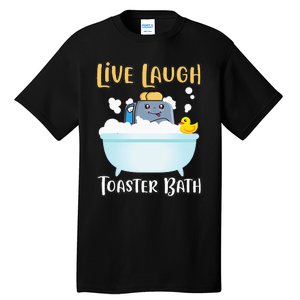 Live Laugh Toaster Bath Tall T-Shirt