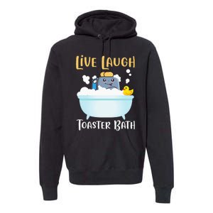 Live Laugh Toaster Bath Premium Hoodie