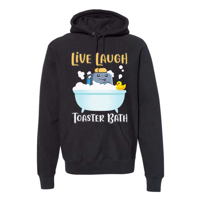 Live Laugh Toaster Bath Premium Hoodie