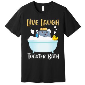 Live Laugh Toaster Bath Premium T-Shirt