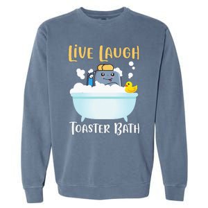 Live Laugh Toaster Bath Garment-Dyed Sweatshirt