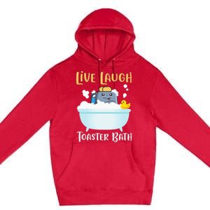 Live Laugh Toaster Bath Premium Pullover Hoodie