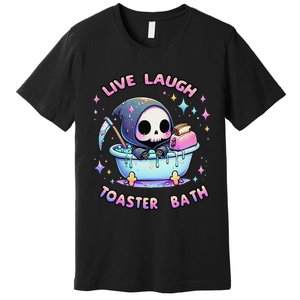 Live Laugh Toaster Bath Skeleton Funny Saying Premium T-Shirt