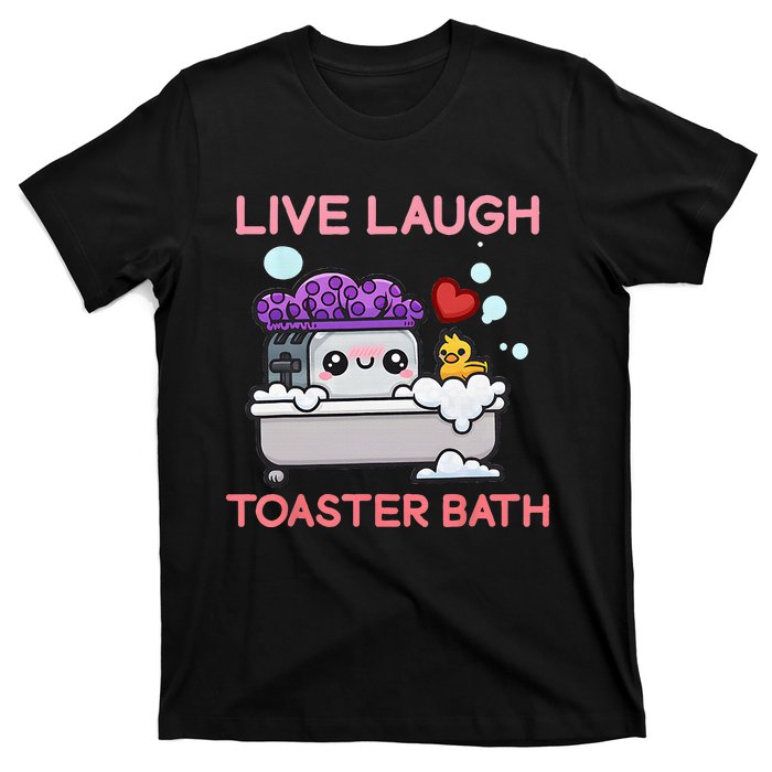 Live Laugh Toaster Bath T-Shirt