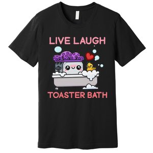 Live Laugh Toaster Bath Premium T-Shirt