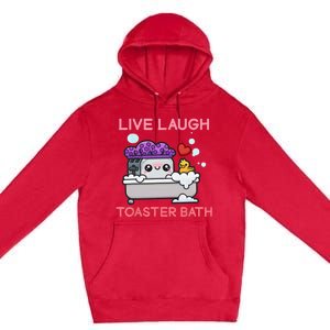 Live Laugh Toaster Bath Premium Pullover Hoodie