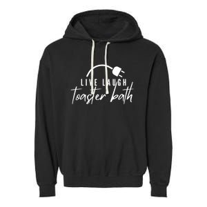 Live Laugh Toaster Bath Garment-Dyed Fleece Hoodie