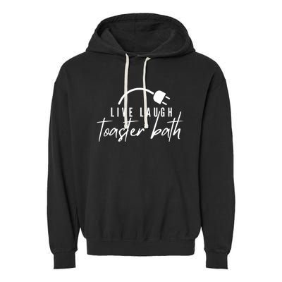 Live Laugh Toaster Bath Garment-Dyed Fleece Hoodie