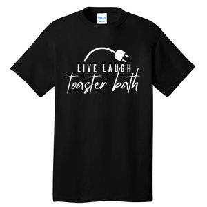 Live Laugh Toaster Bath Tall T-Shirt