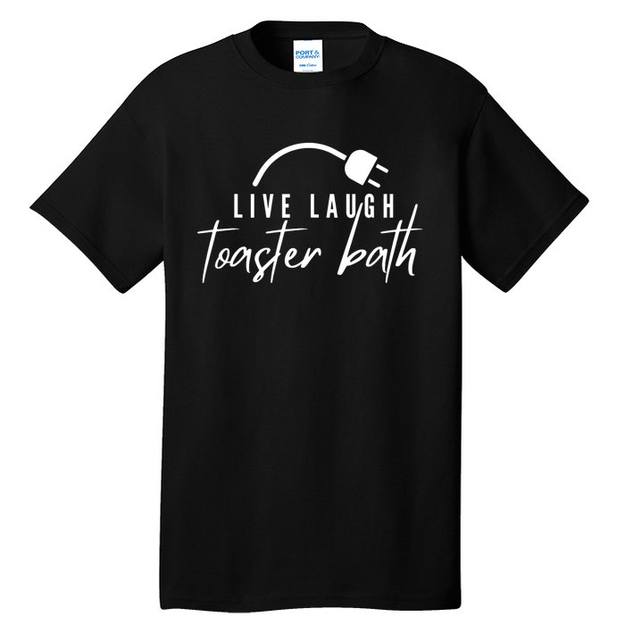 Live Laugh Toaster Bath Tall T-Shirt