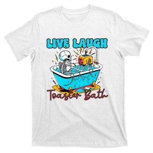 Live Laugh Toaster Bath Funny Skeleton T-Shirt