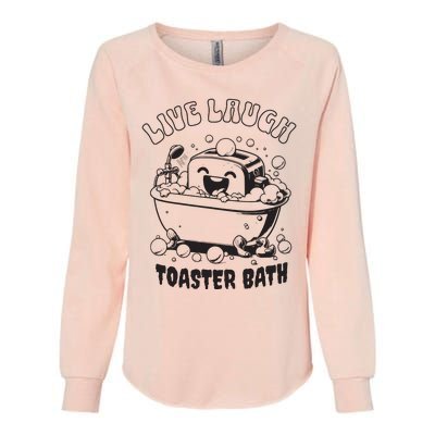 Live Laugh Toaster Bath Vintage Funny Toaster Womens California Wash Sweatshirt