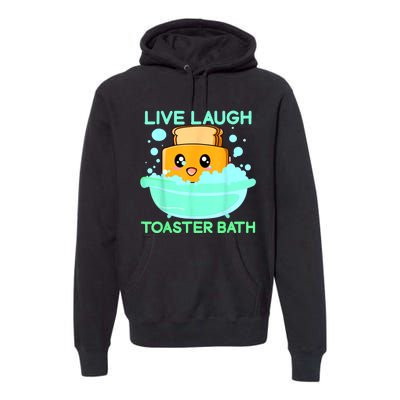 Live Laugh Toaster Bath Premium Hoodie