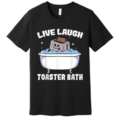 Live Laugh Toaster Bath Premium T-Shirt