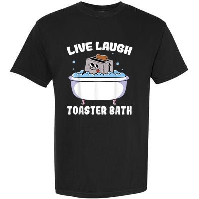 Live Laugh Toaster Bath Garment-Dyed Heavyweight T-Shirt