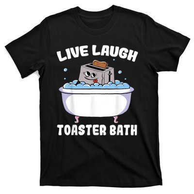 Live Laugh Toaster Bath T-Shirt