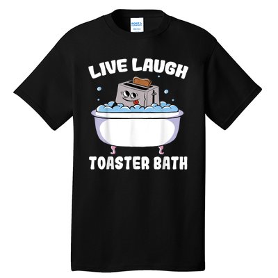 Live Laugh Toaster Bath Tall T-Shirt