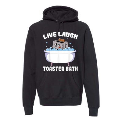 Live Laugh Toaster Bath Premium Hoodie