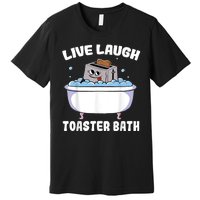 Live Laugh Toaster Bath Premium T-Shirt