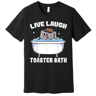 Live Laugh Toaster Bath Premium T-Shirt