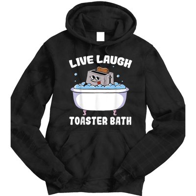 Live Laugh Toaster Bath Tie Dye Hoodie