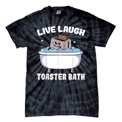 Live Laugh Toaster Bath Tie-Dye T-Shirt