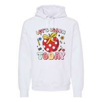 LetS Learn Today First Day Of School Premium Hoodie