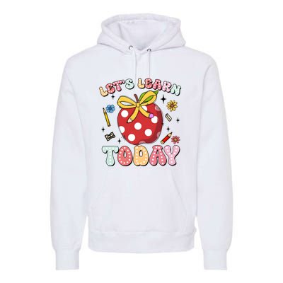 LetS Learn Today First Day Of School Premium Hoodie