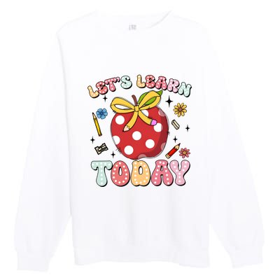 LetS Learn Today First Day Of School Premium Crewneck Sweatshirt