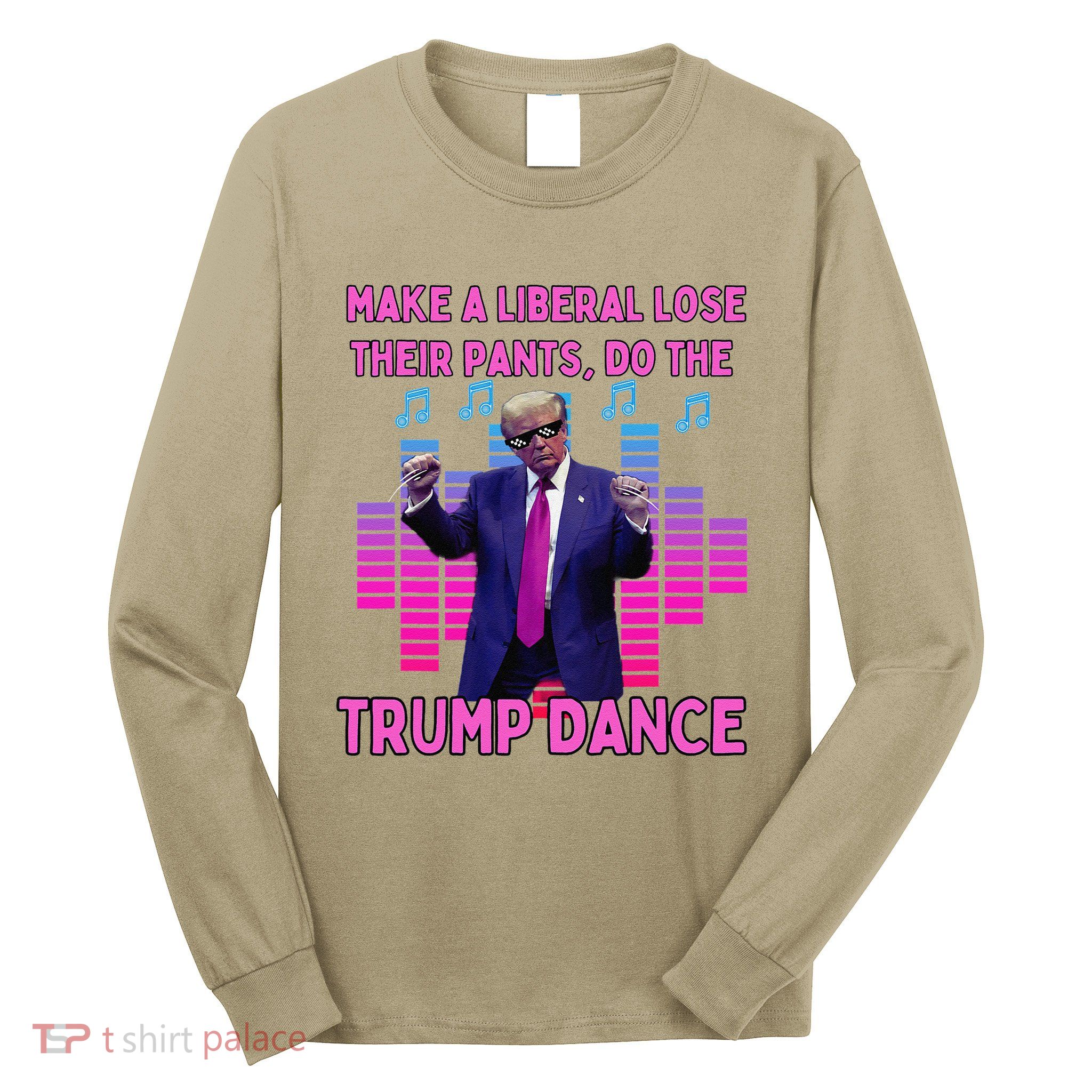 Liberals Lose Their Pants Funny Trump Dancing Long Sleeve Shirt