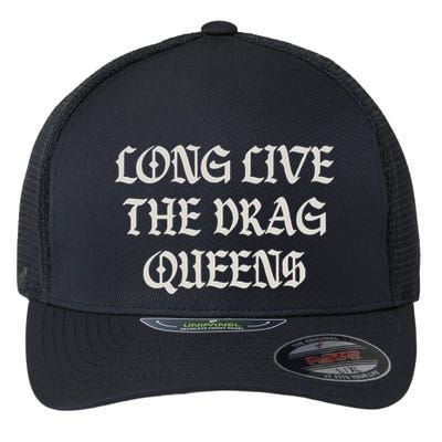 Long Live The Drag Queens Drag Is Not Crime Support The Drag Flexfit Unipanel Trucker Cap