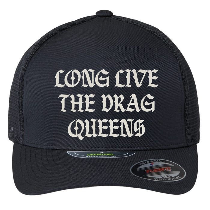 Long Live The Drag Queens Drag Is Not Crime Support The Drag Flexfit Unipanel Trucker Cap