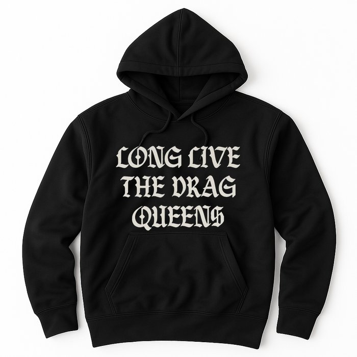 Long Live The Drag Queens Drag Is Not Crime Support The Drag Hoodie