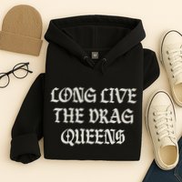 Long Live The Drag Queens Drag Is Not Crime Support The Drag Hoodie