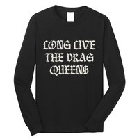 Long Live The Drag Queens Drag Is Not Crime Support The Drag Long Sleeve Shirt