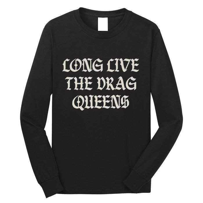 Long Live The Drag Queens Drag Is Not Crime Support The Drag Long Sleeve Shirt