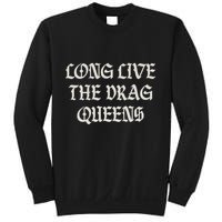 Long Live The Drag Queens Drag Is Not Crime Support The Drag Sweatshirt