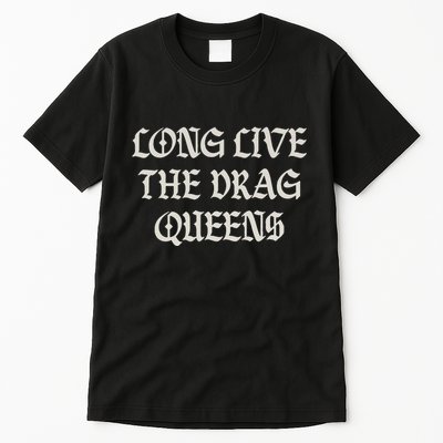 Long Live The Drag Queens Drag Is Not Crime Support The Drag Tall T-Shirt