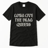 Long Live The Drag Queens Drag Is Not Crime Support The Drag Tall T-Shirt