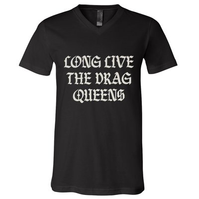 Long Live The Drag Queens Drag Is Not Crime Support The Drag V-Neck T-Shirt