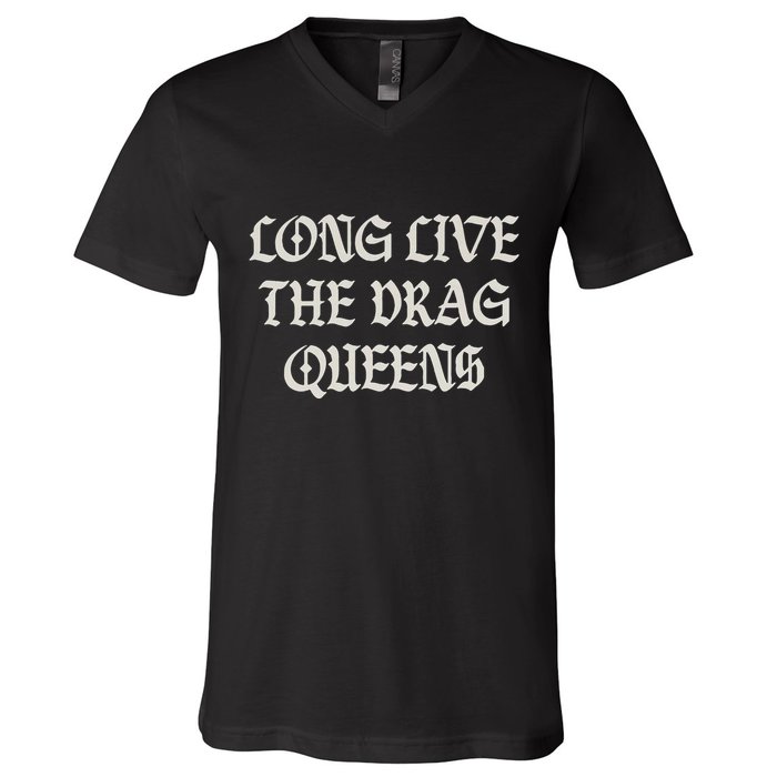 Long Live The Drag Queens Drag Is Not Crime Support The Drag V-Neck T-Shirt