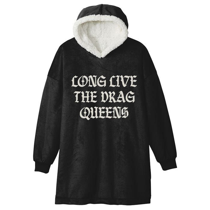 Long Live The Drag Queens Drag Is Not Crime Support The Drag Hooded Wearable Blanket