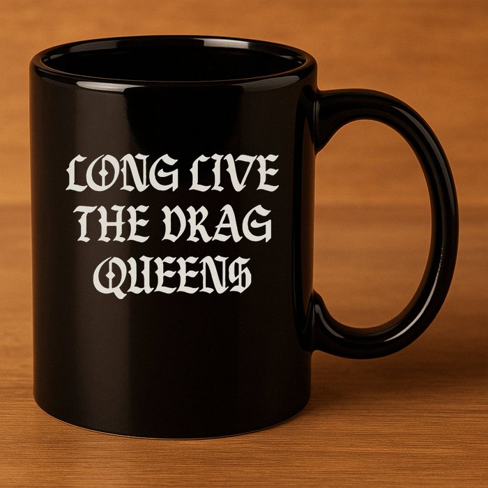 Long Live The Drag Queens Drag Is Not Crime Support The Drag 11oz C Handle Ceramic Mug