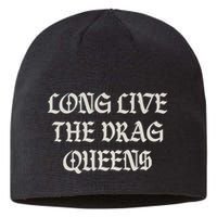 Long Live The Drag Queens Drag Is Not Crime Support The Drag Sustainable Beanie