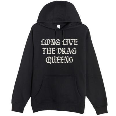 Long Live The Drag Queens Drag Is Not Crime Support The Drag Premium Pullover Hoodie