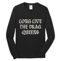 Long Live The Drag Queens Drag Is Not Crime Support The Drag Tall Long Sleeve T-Shirt