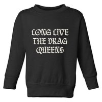Long Live The Drag Queens Drag Is Not Crime Support The Drag Toddler Sweatshirt