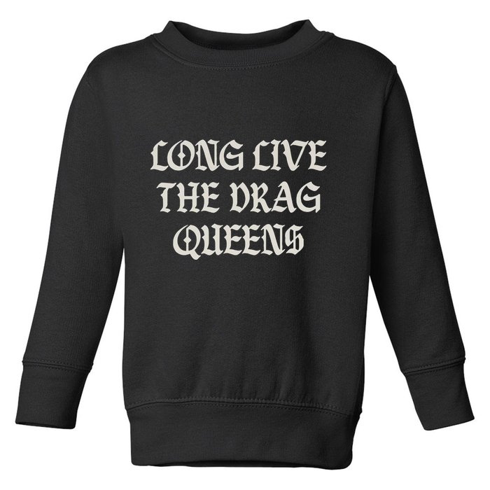 Long Live The Drag Queens Drag Is Not Crime Support The Drag Toddler Sweatshirt
